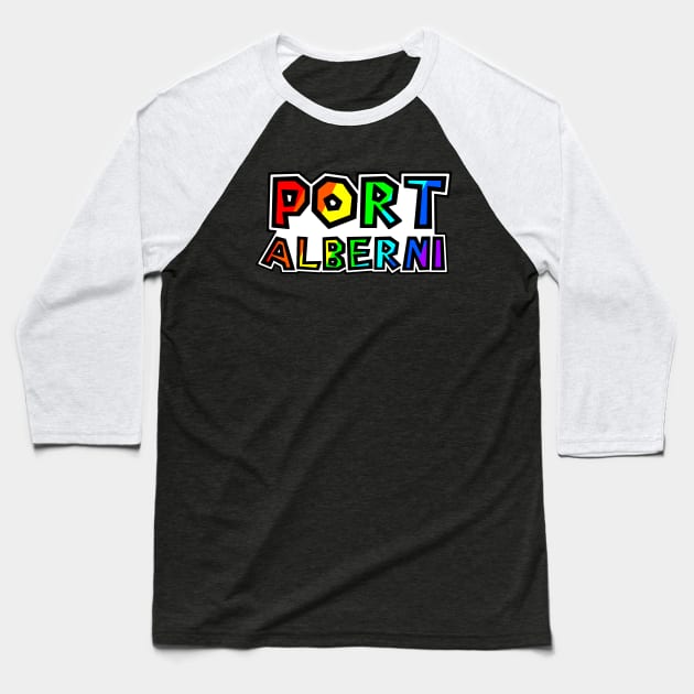 City of Port Alberni - Rainbow Text Design - Ultimate Fishing Town - Port Alberni Baseball T-Shirt by Bleeding Red Paint